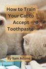 Image for How to Train Your Cat to Accept Toothpaste