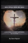 Image for Jesus Speaks From the Cross : A Devotional on the Last Words of Jesus on the Cross
