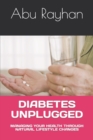 Image for Diabetes Unplugged : Managing Your Health Through Natural Lifestyle Changes