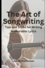 Image for The Art of Songwriting : Tips and Tricks for Writing Memorable Lyrics