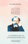 Image for Victor Hugo : The Man Behind Les Miserables and The Hunchback of Notre-Dame