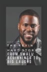 Image for From Small Beginnings to Big Laughs : The Kevin Hart Story