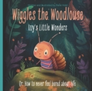 Image for Wiggles the Woodlouse : Izzy&#39;s Little Wonders: Or: How to never feel bored about life