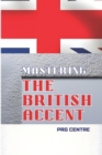Image for Mastering The British Accent : A Comprehensive Guide for Non-Native Speakers