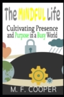 Image for The Mindful Life : Cultivating Presence and Purpose in a Busy World