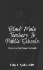 Image for Black Male Teachers in Public Schools : A Survival and Longevity Guide