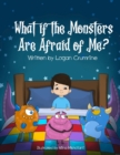 Image for What If The Monsters Are Afraid Of Me?