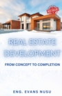Image for Real Estate Develpopment : From Concept to Completion