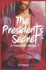 Image for The President&#39;s Secret : A Vampire&#39;s Reign