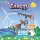 Image for Energy : A Kid&#39;s Guide to Powering World Land