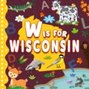 Image for W is for Wisconsin