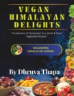 Image for Vegan Himalayan Delights : A Collection of Vegan Soups, Achars, and Salads