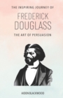 Image for The Art of Persuasion : The Inspiring Journey of Frederick Douglass