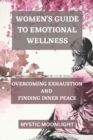Image for Women&#39;s Guide to Emotional Wellness Overcoming Exhaustion and Finding Inner Peace