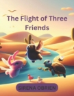 Image for The Flight of Three Friends : Adventure Story For Fids: A Journey of Friendship and Adventure