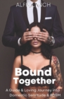 Image for Bound Together : A Guide &amp; Loving Journey into Domestic Servitude &amp; BDSM