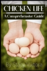 Image for Chicken Life : A Comprehensive Guide to Eggs, Raising Chickens &amp; Feeding Hens