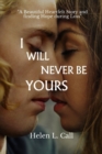 Image for I Will Never be Yours : A Beautiful Heartfelt Story and finding Hope during Loss