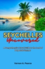 Image for Seychelles Uncovered : A Comprehensive Travel Guide to the Land of Perpetual Summer