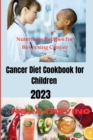 Image for Cancer Cookbook Diet for children 2023