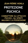 Image for Protezione Psichica : Combattere Gli Attacchi Psichici, Gli Spiriti Maligni E La Possessione