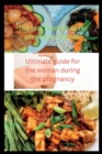 Image for The real food guide for the pregnancy woman : Ultimate guide for women during the pregnancy