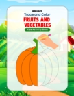 Image for Trace and Color Fruits and Vegetables : Kids Activity Book