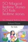 Image for 50 Magical Bedtime Stories : 50 Kids Bedtime stories.: 50 Magical Bedtime Stories