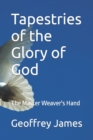 Image for Tapestries of the Glory of God : The Master Weaver&#39;s Hand