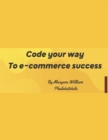 Image for Code Your Way to E-commerce Success