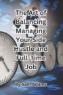 Image for The Art of Balancing Managing Your Side Hustle and Full-Time Job
