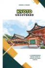 Image for Kyoto Uncovered : A Comprehensive Travel Guide to Japan&#39;s Cultural Capital