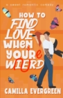 Image for How to Find Love When You&#39;re Weird