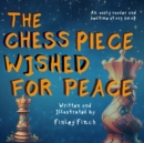 Image for The Chess Piece Wished For Peace : A Finley Finch Early Reader and Bedtime Storybook