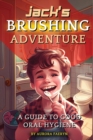 Image for Jack&#39;s Brushing Adventure : A Guide to Good Oral Hygiene