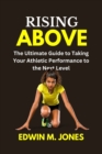 Image for Rising Above : The Ultimate Guide to Taking Your Athletic Performance to the Next Level
