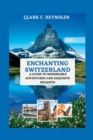Image for Enchanting Switzerland : A Guide to Memorable Adventures and Exquisite Delights