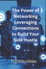 Image for The Power of Networking Leveraging Connections to Build Your Side Hustle