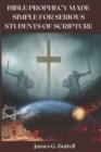 Image for Bible Prophecy Made Simple For Serious Students of Scripture