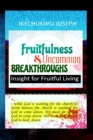 Image for Fruitfulness and Uncommon Breakthroughs : Insight for Fruitful Living