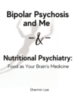 Image for Bipolar Psychosis and Me + Nutritional Psychiatry : Food as Your Brain&#39;s Medicine: 2-Books-In-1