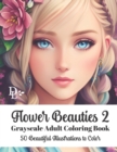 Image for Flower Beauties 2 - Grayscale Adult Coloring Book : 50 Beautiful Illustrations to Color