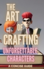 Image for The Art of Crafting Unforgettable Characters
