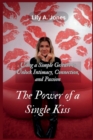 Image for The Power of a Single Kiss : Using a Simple Gesture to Unlock Intimacy, Connection, and Passion