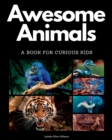 Image for Awesome Animals : A Book for Curious Kids