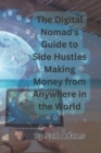 Image for The Digital Nomad&#39;s Guide to Side Hustles Making Money from Anywhere in the World