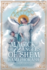 Image for The Magick of 72 Angels of Shem HaMephorash : The complete guide to contacting the celestial forces.