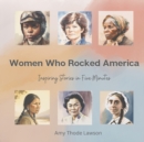 Image for Women Who Rocked America : Inspiring Stories in Five Minutes