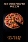 Image for Die perfekte Pizza : Vom Teig bis zum Belag