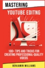 Image for Mastering Video Editing : 100+ Tips and Tricks for Creating Professional-Quality Videos